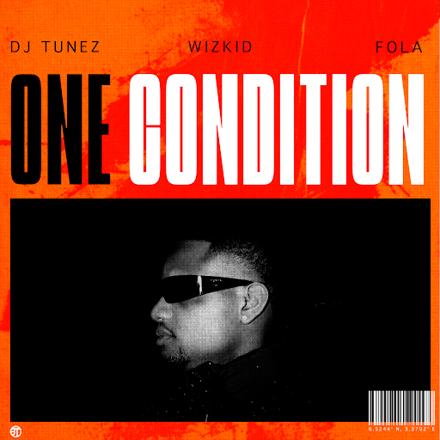 Dj Tunez – One Condition Ft. Wizkid & Fola